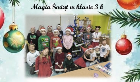 Magia Świąt w kl. 3b - zbiórka na rzecz dzieci z  Rodzinnego Domu Dziecka w Gorzowie Wlkp.