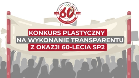 Konkurs plastyczny na wykonanie transparentu z okazji 60-lecia SP2