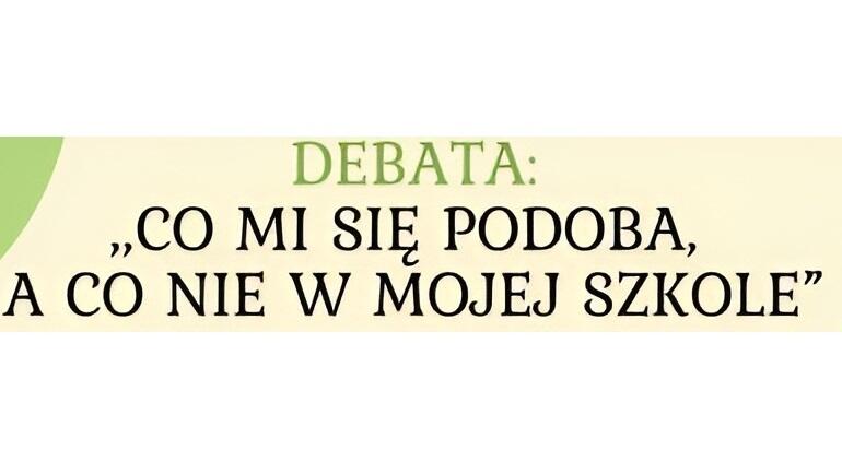 Debata ''Co mi się podoba, a co nie w mojej szkole?''